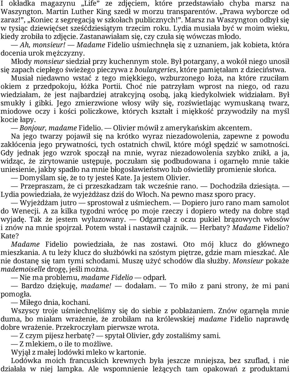 Zastanawiałam się, czy czuła się wówczas młodo. Ah, monsieur! Madame Fidelio uśmiechnęła się z uznaniem, jak kobieta, która docenia urok mężczyzny. Młody monsieur siedział przy kuchennym stole.