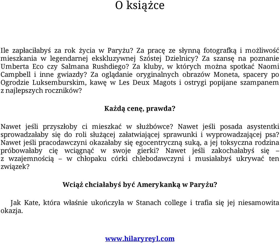 Za oglądanie oryginalnych obrazów Moneta, spacery po Ogrodzie Luksemburskim, kawę w Les Deux Magots i ostrygi popijane szampanem z najlepszych roczników? Każdą cenę, prawda?