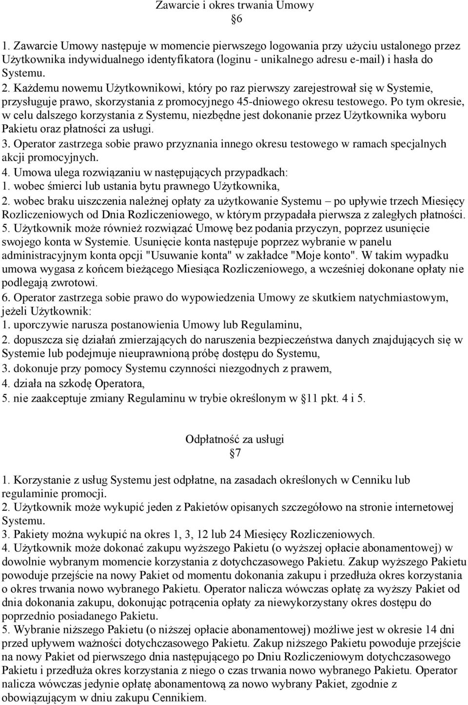 Każdemu nowemu Użytkownikowi, który po raz pierwszy zarejestrował się w Systemie, przysługuje prawo, skorzystania z promocyjnego 45-dniowego okresu testowego.