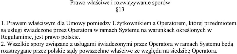 przez Operatora w ramach Systemu na warunkach określonych w Regulaminie, jest prawo polskie. 2.