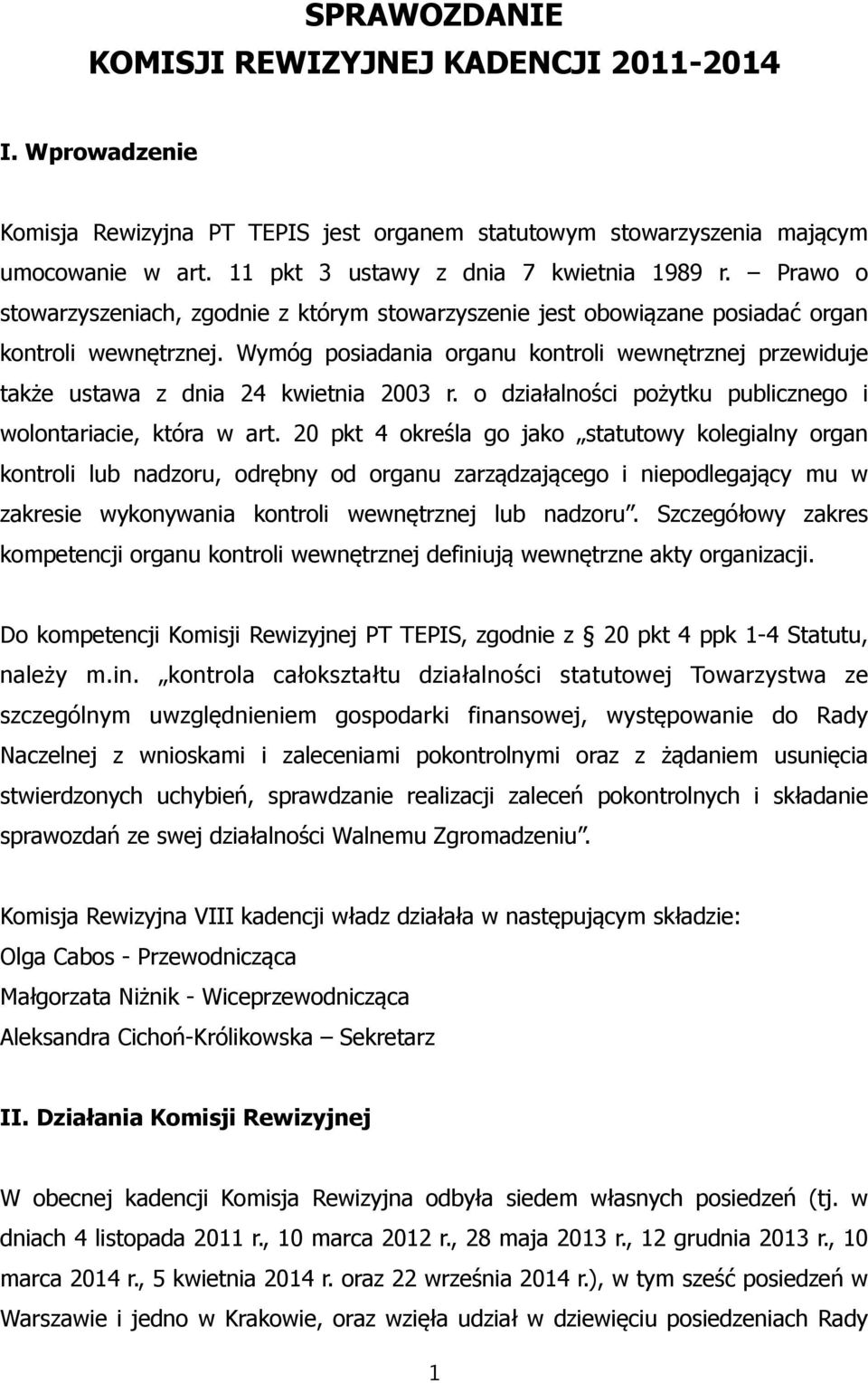 Wymóg posiadania organu kontroli wewnętrznej przewiduje także ustawa z dnia 24 kwietnia 2003 r. o działalności pożytku publicznego i wolontariacie, która w art.