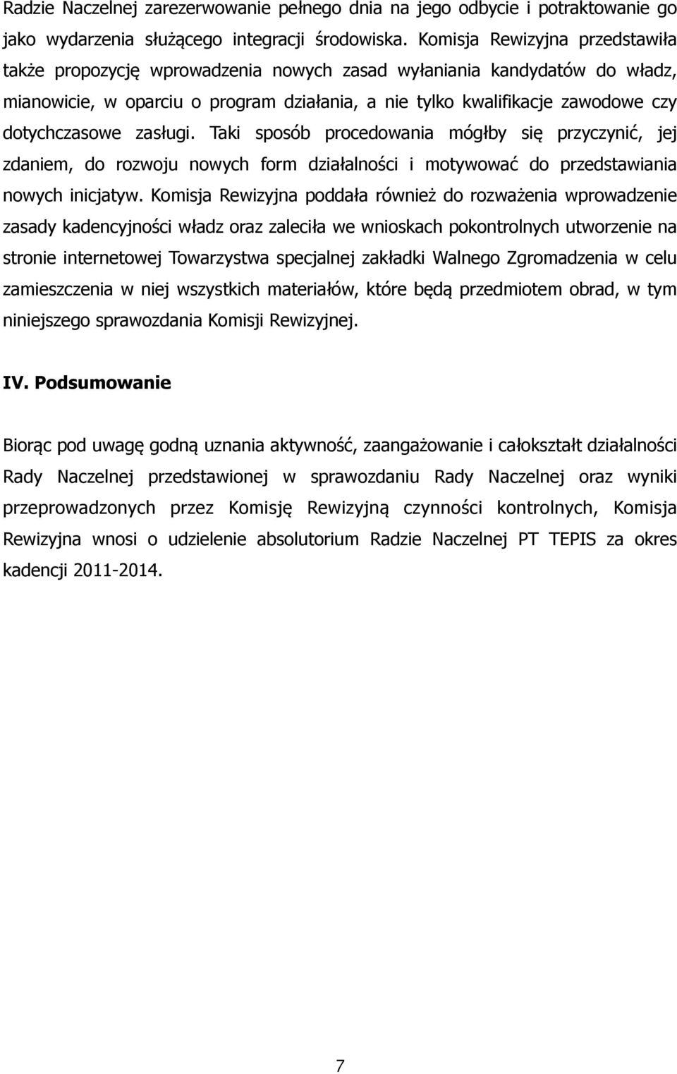 dotychczasowe zasługi. Taki sposób procedowania mógłby się przyczynić, jej zdaniem, do rozwoju nowych form działalności i motywować do przedstawiania nowych inicjatyw.