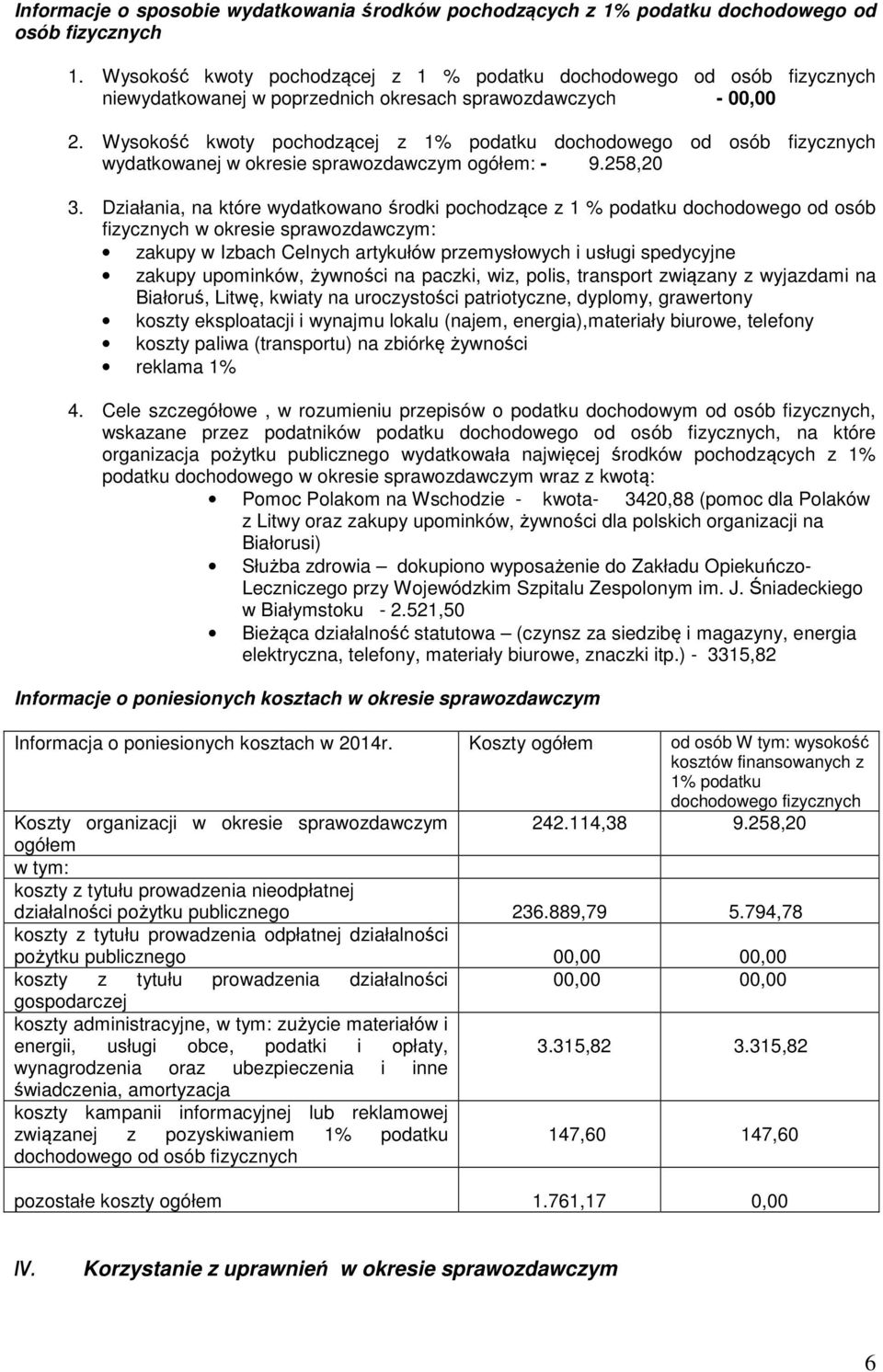 Wysokość kwoty pochodzącej z 1% podatku dochodowego od osób fizycznych wydatkowanej w okresie sprawozdawczym ogółem: - 9.258,20 3.