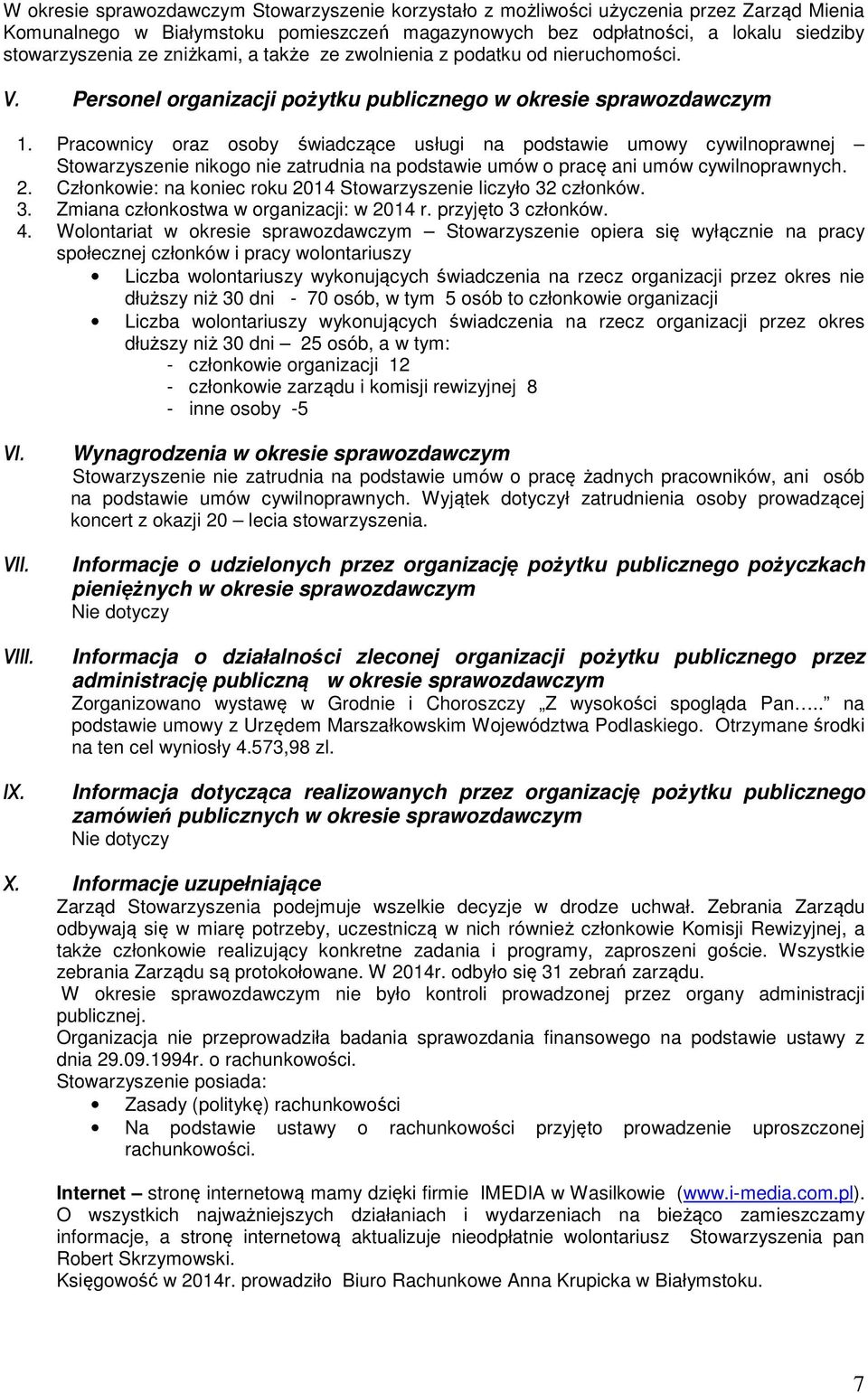 Pracownicy oraz osoby świadczące usługi na podstawie umowy cywilnoprawnej Stowarzyszenie nikogo nie zatrudnia na podstawie umów o pracę ani umów cywilnoprawnych. 2.