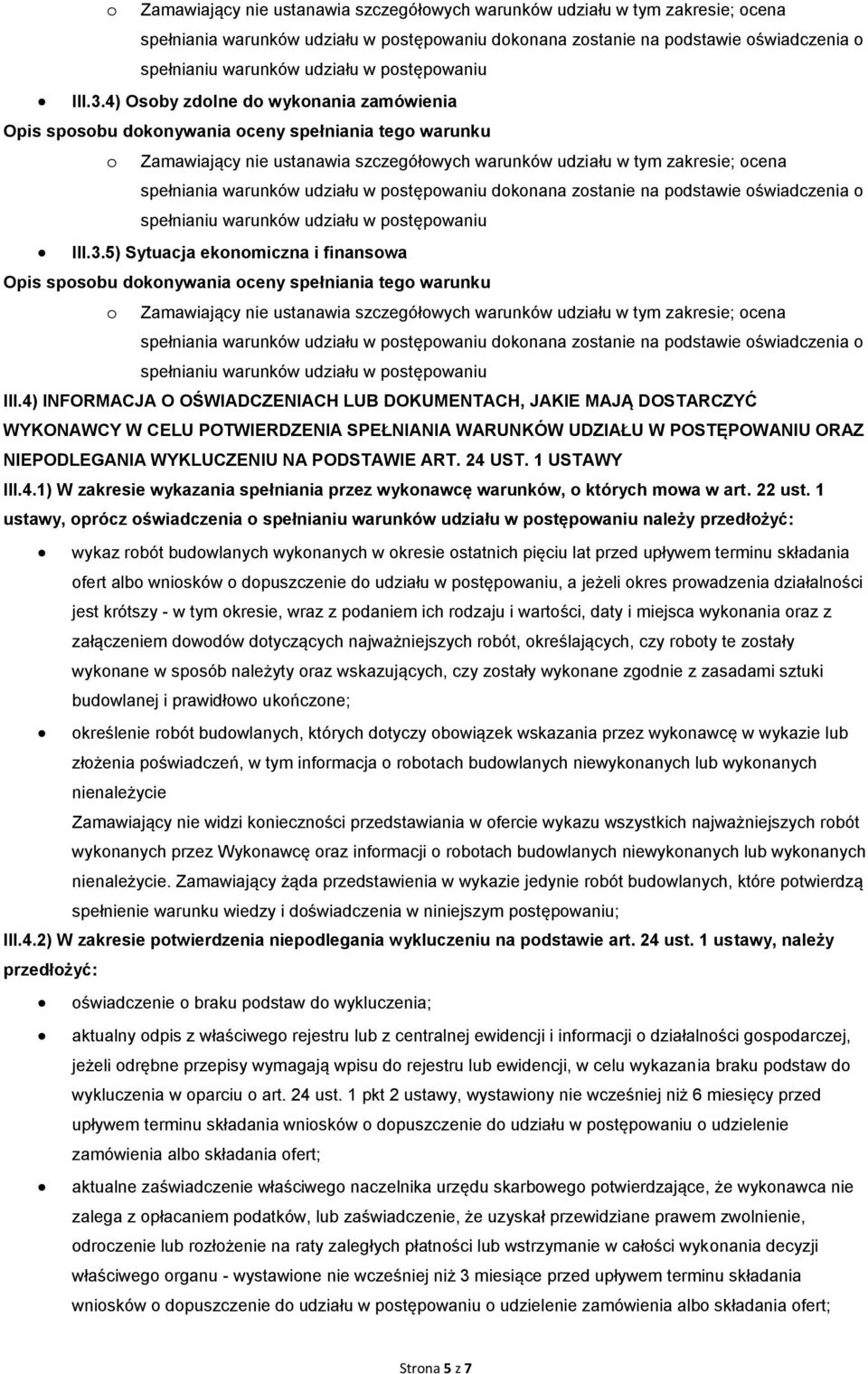 4) INFORMACJA O OŚWIADCZENIACH LUB DOKUMENTACH, JAKIE MAJĄ DOSTARCZYĆ WYKONAWCY W CELU POTWIERDZENIA SPEŁNIANIA WARUNKÓW UDZIAŁU W POSTĘPOWANIU ORAZ NIEPODLEGANIA WYKLUCZENIU NA PODSTAWIE ART. 24 UST.