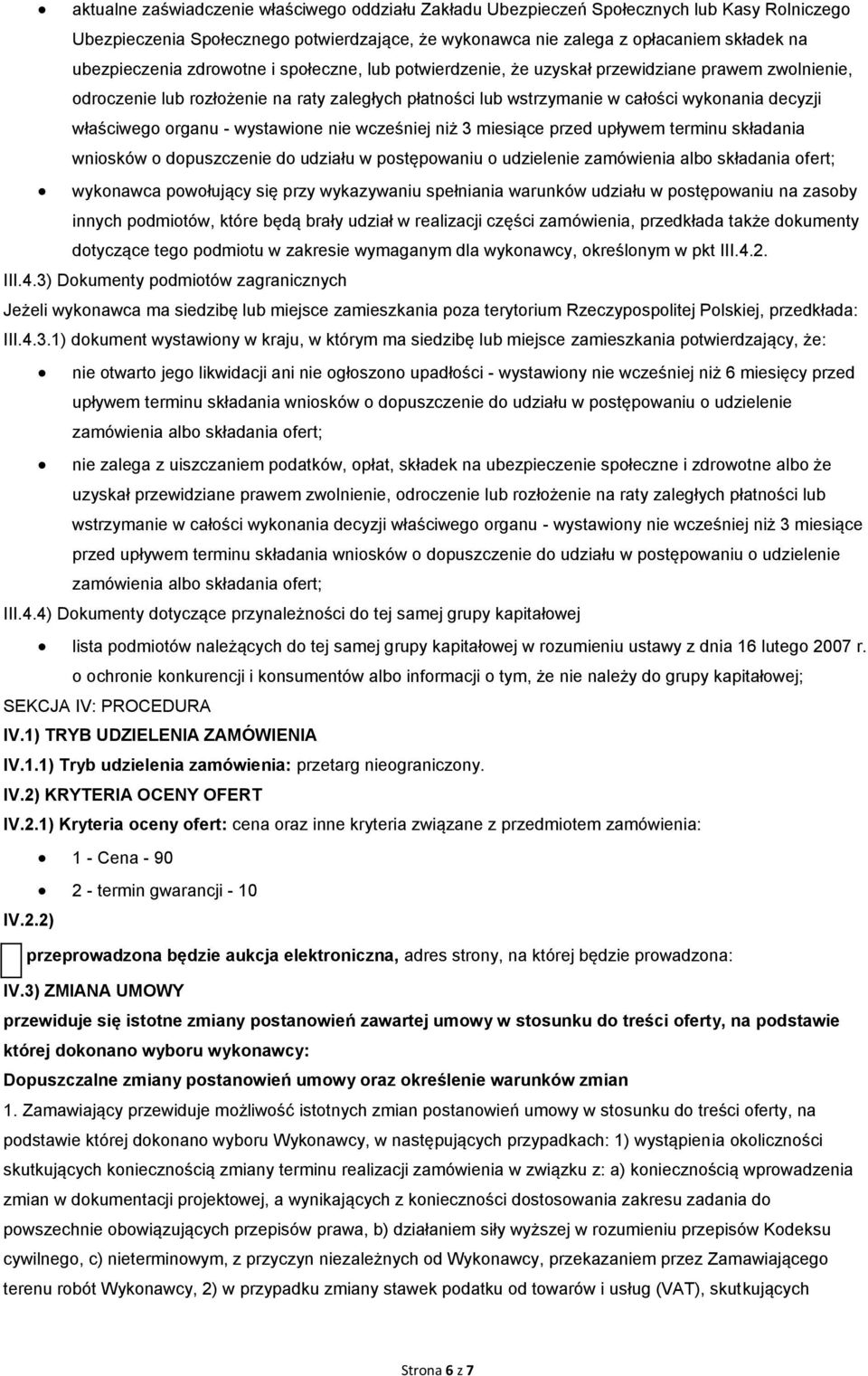 organu - wystawione nie wcześniej niż 3 miesiące przed upływem terminu składania wniosków o dopuszczenie do udziału w postępowaniu o udzielenie zamówienia albo składania ofert; wykonawca powołujący