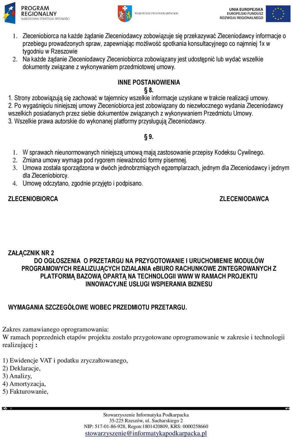 Strony zobowiązują się zachować w tajemnicy wszelkie informacje uzyskane w trakcie realizacji umowy. 2.