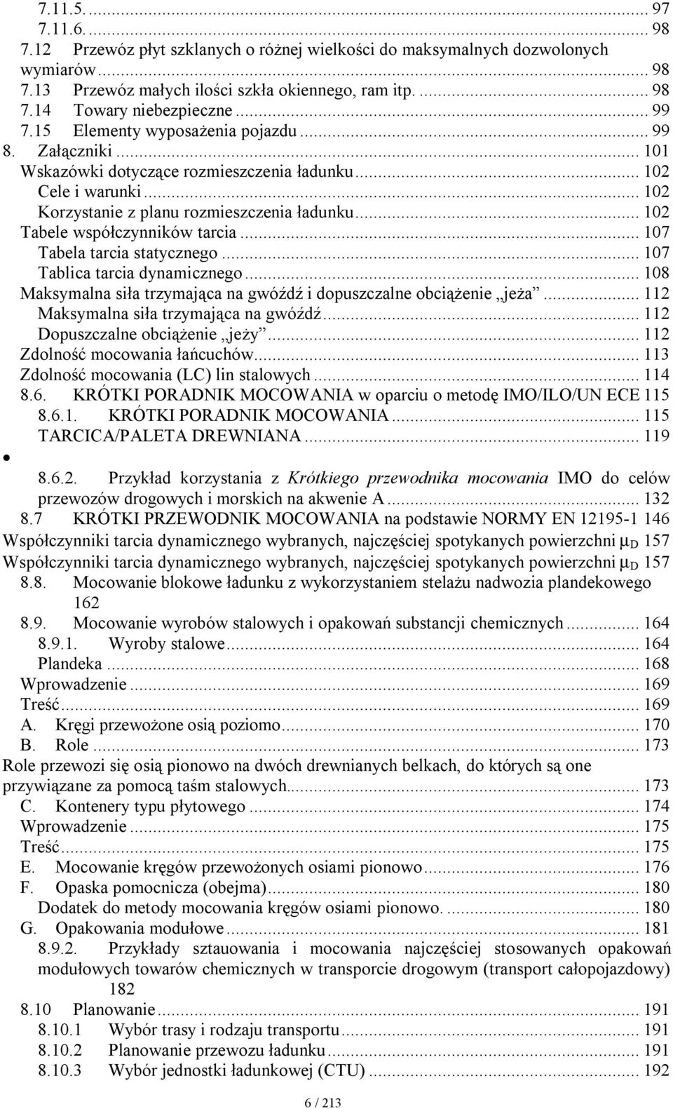 .. 102 Tabele współczynników tarcia... 107 Tabela tarcia statycznego... 107 Tablica tarcia dynamicznego... 108 Maksymalna siła trzymająca na gwóźdź i dopuszczalne obciążenie jeża.