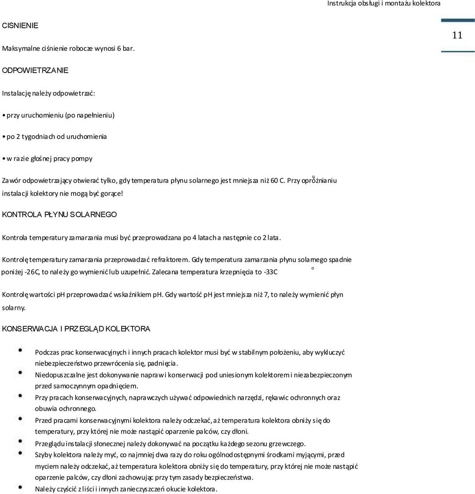 jest mniejsza niż 60 C. Przy próżnianiu instalacji klektry nie mgą byd grące! KONTROLA PŁYNU SOLARNEGO Kntrla temperatury zamarzania musi byd przeprwadzana p 4 latach a następnie c lata.