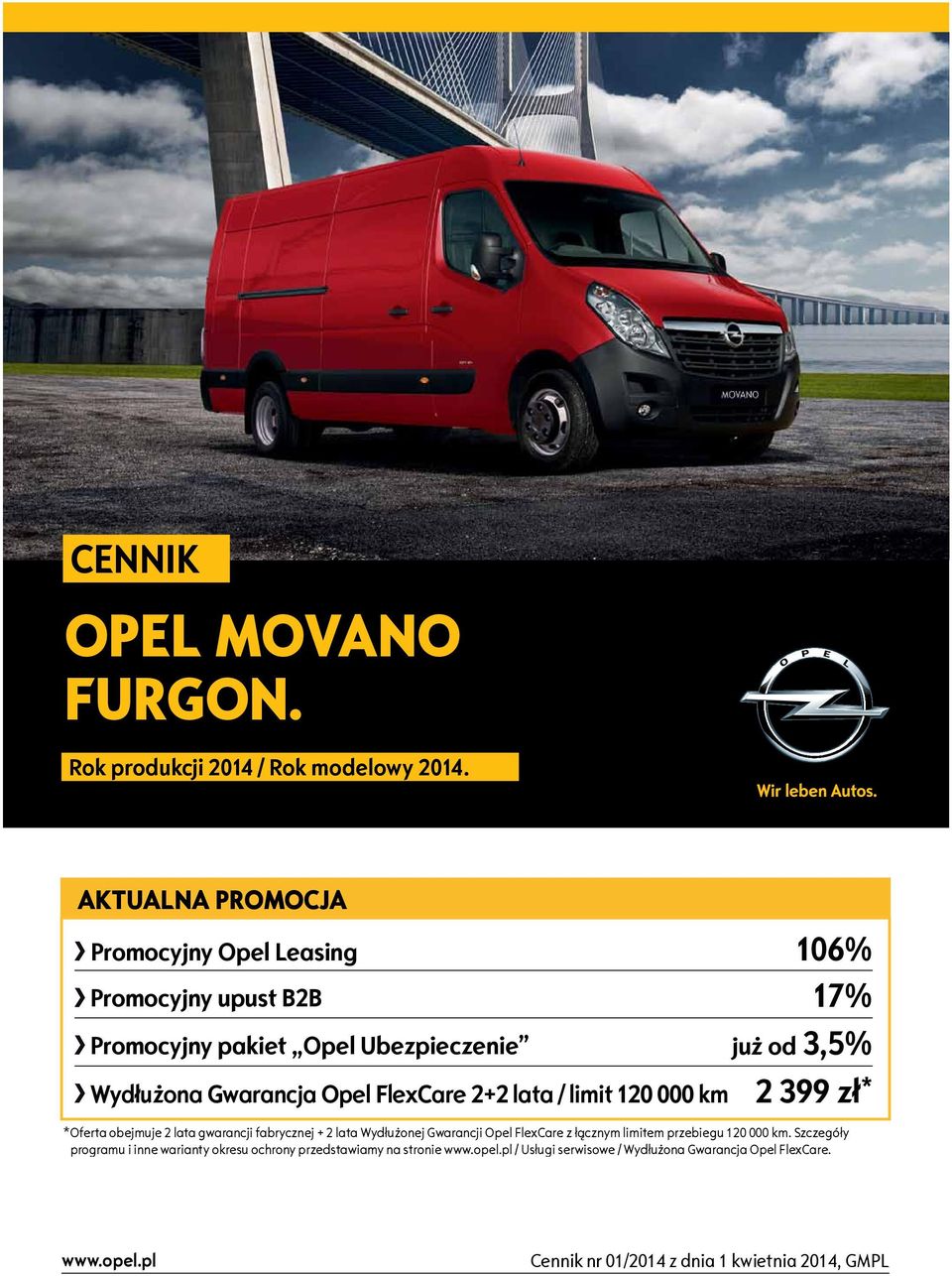 lata / limit 120 000 km 17% już od 3,5% 2 399 zł * *Oferta obejmuje 2 lata gwarancji fabrycznej + 2 lata Wydłużonej Gwarancji Opel FlexCare z