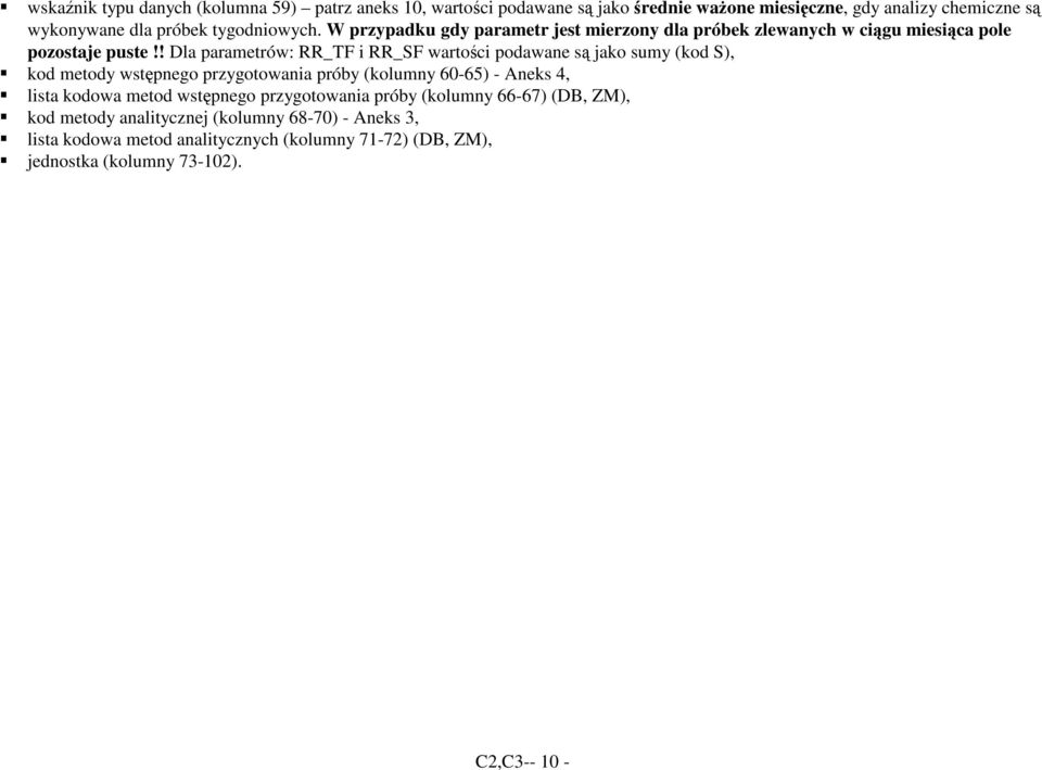 ! Dla parametrów: RR_TF i RR_SF wartości podawane są jako sumy (kod S), kod metody wstępnego przygotowania próby (kolumny 60-65) - Aneks 4, lista kodowa