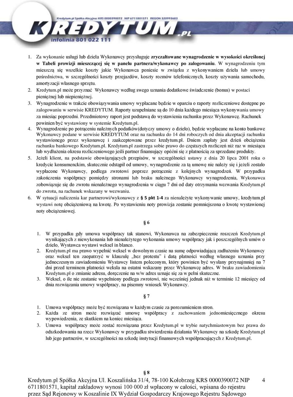 koszty używania samochodu, amortyzacji własnego sprzętu. 2. Kredytum.pl może przyznać Wykonawcy według swego uznania dodatkowe świadczenie (bonus) w postaci pieniężnej lub niepieniężnej. 3.