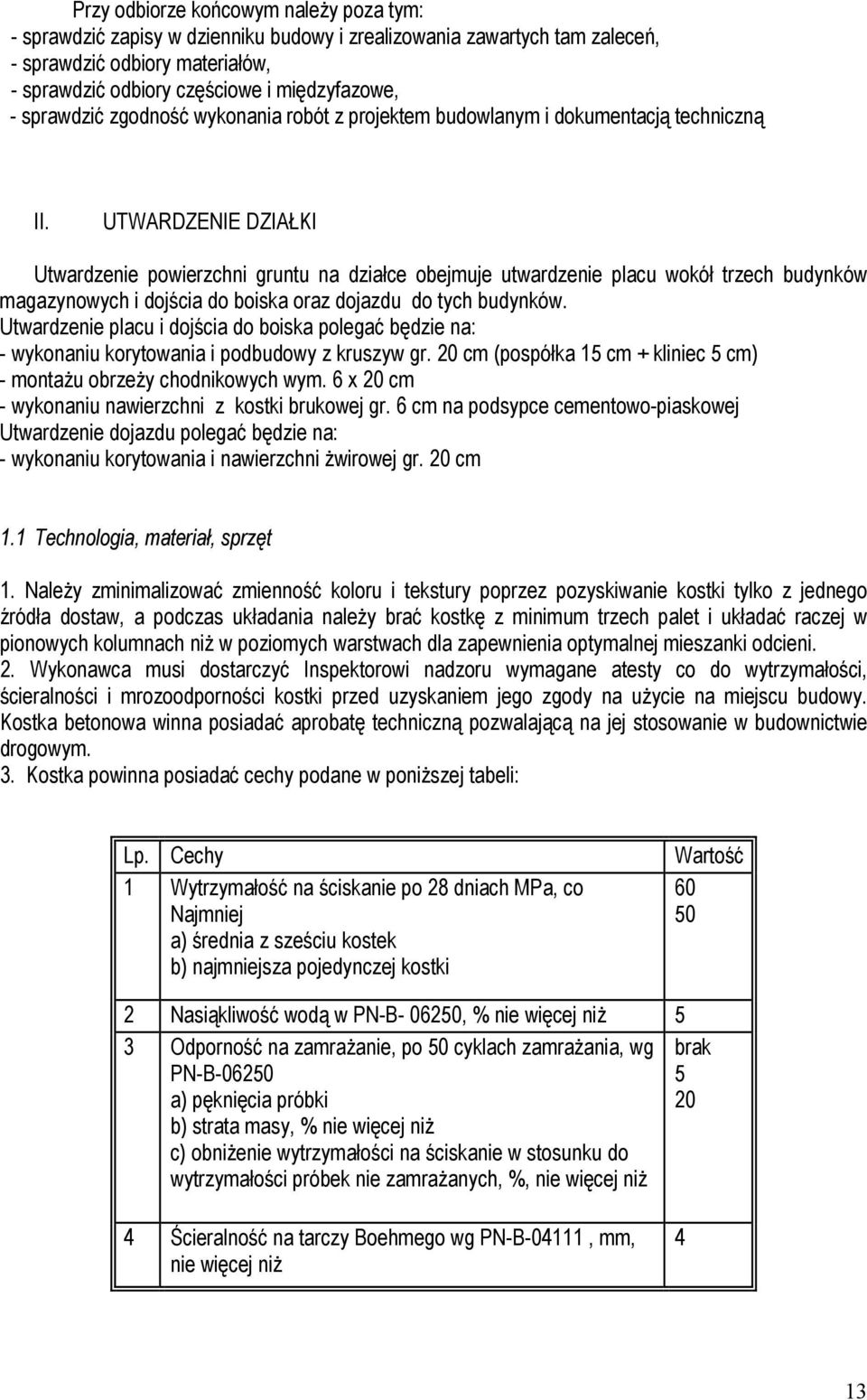 UTWARDZENIE DZIAŁKI Utwardzenie powierzchni gruntu na działce obejmuje utwardzenie placu wokół trzech budynków magazynowych i dojścia do boiska oraz dojazdu do tych budynków.