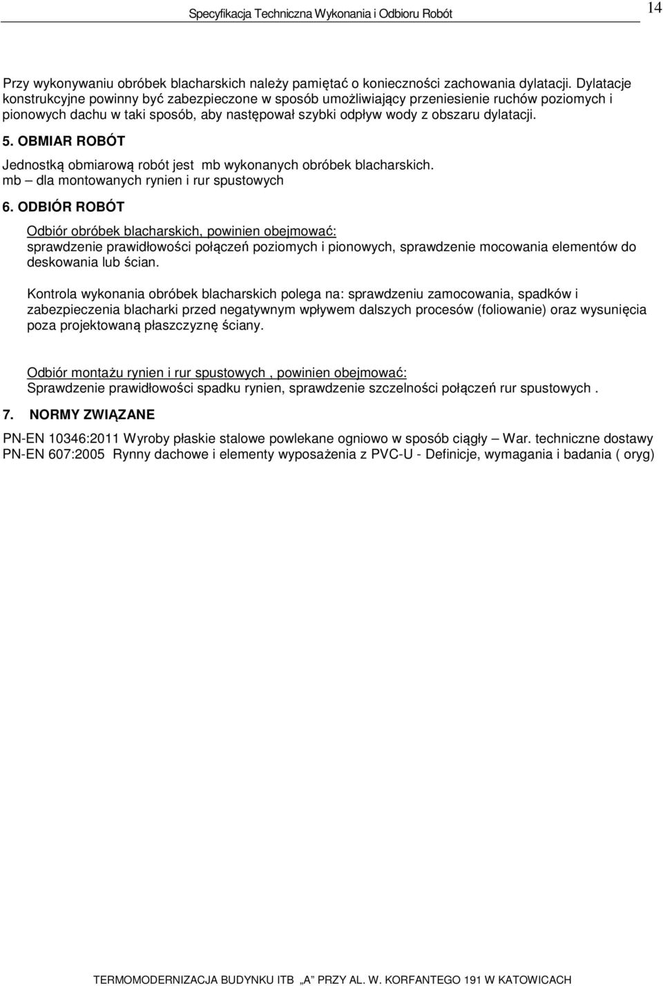 OBMIAR ROBÓT Jednostką obmiarową robót jest mb wykonanych obróbek blacharskich. mb dla montowanych rynien i rur spustowych 6.