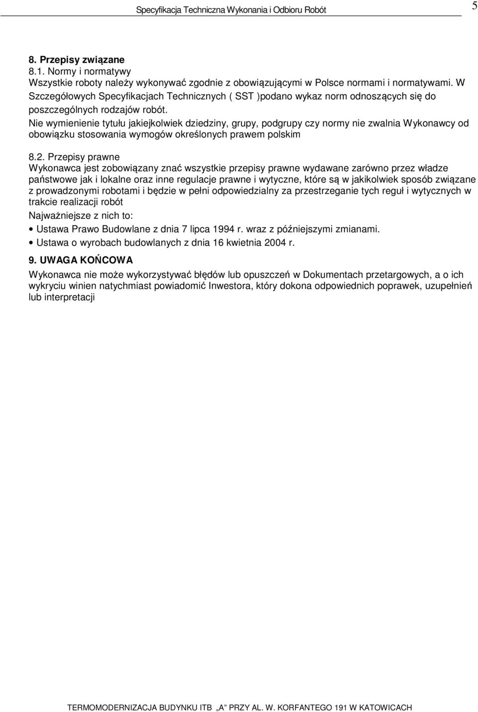 Nie wymienienie tytułu jakiejkolwiek dziedziny, grupy, podgrupy czy normy nie zwalnia Wykonawcy od obowiązku stosowania wymogów określonych prawem polskim 8.2.