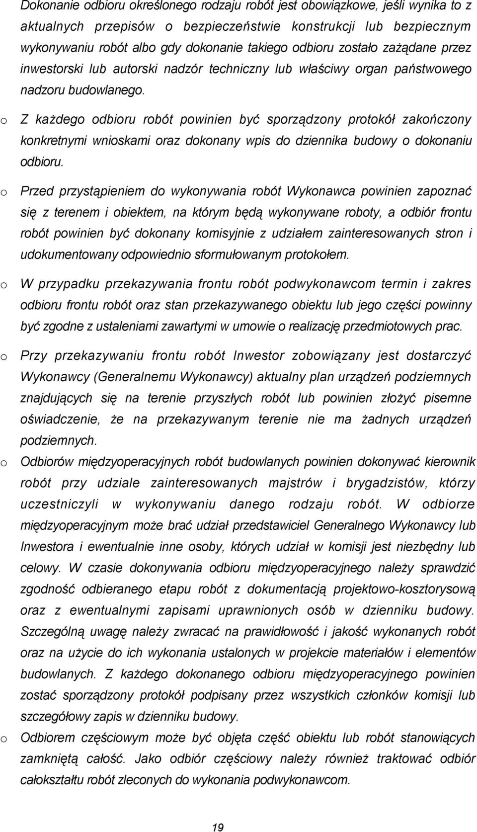 o Z każdego odbioru robót powinien być sporządzony protokół zakończony konkretnymi wnioskami oraz dokonany wpis do dziennika budowy o dokonaniu odbioru.