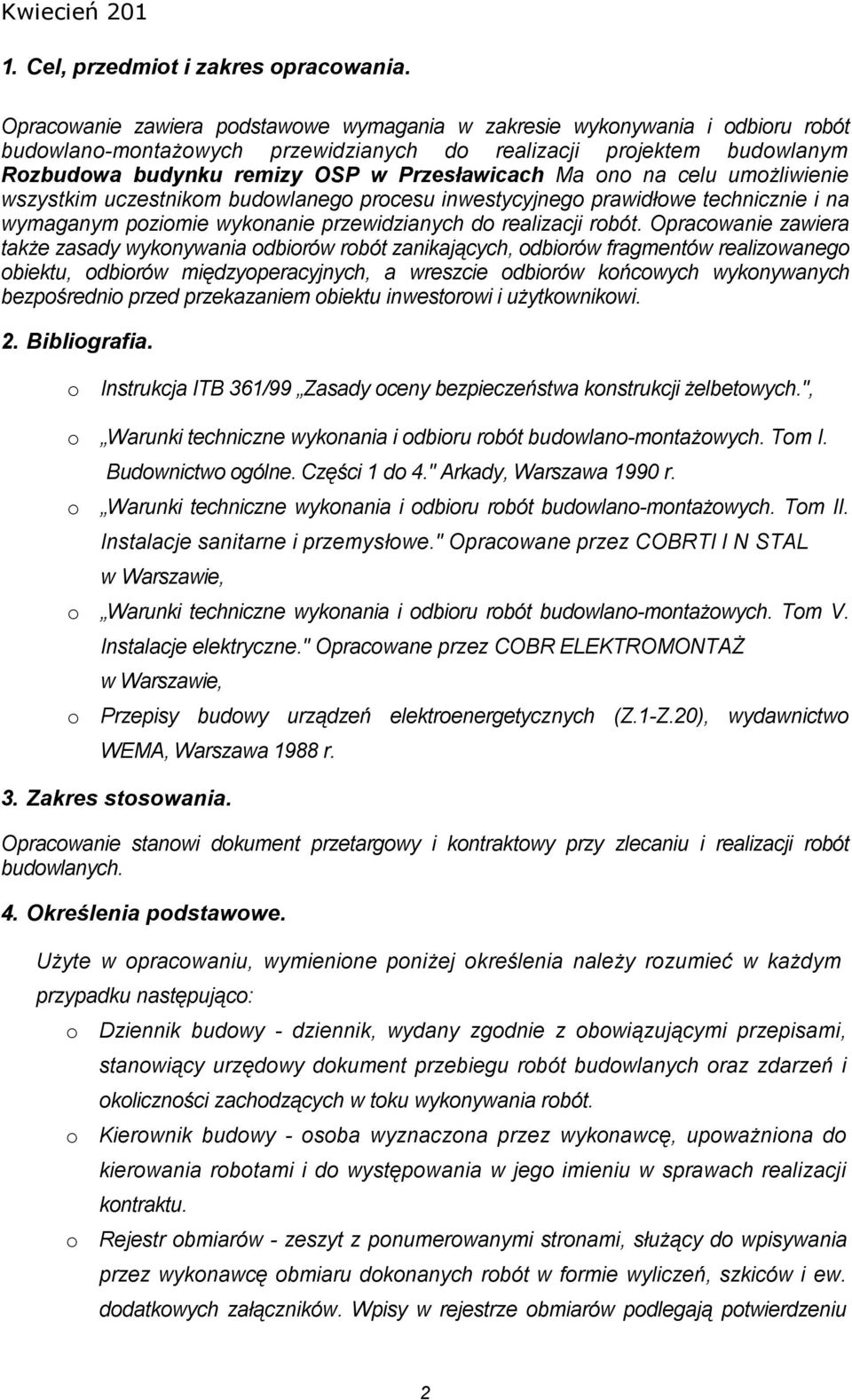 ono na celu umożliwienie wszystkim uczestnikom budowlanego procesu inwestycyjnego prawidłowe technicznie i na wymaganym poziomie wykonanie przewidzianych do realizacji robót.