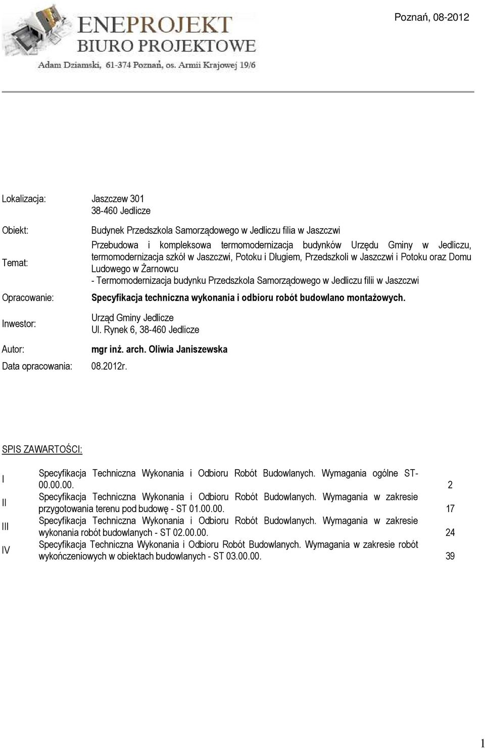 budynku Przedszkola Samorządowego w Jedliczu filii w Jaszczwi Specyfikacja techniczna wykonania i odbioru robót budowlano montaŝowych. Urząd Gminy Jedlicze Ul. Rynek 6, 38-460 Jedlicze mgr inŝ. arch.