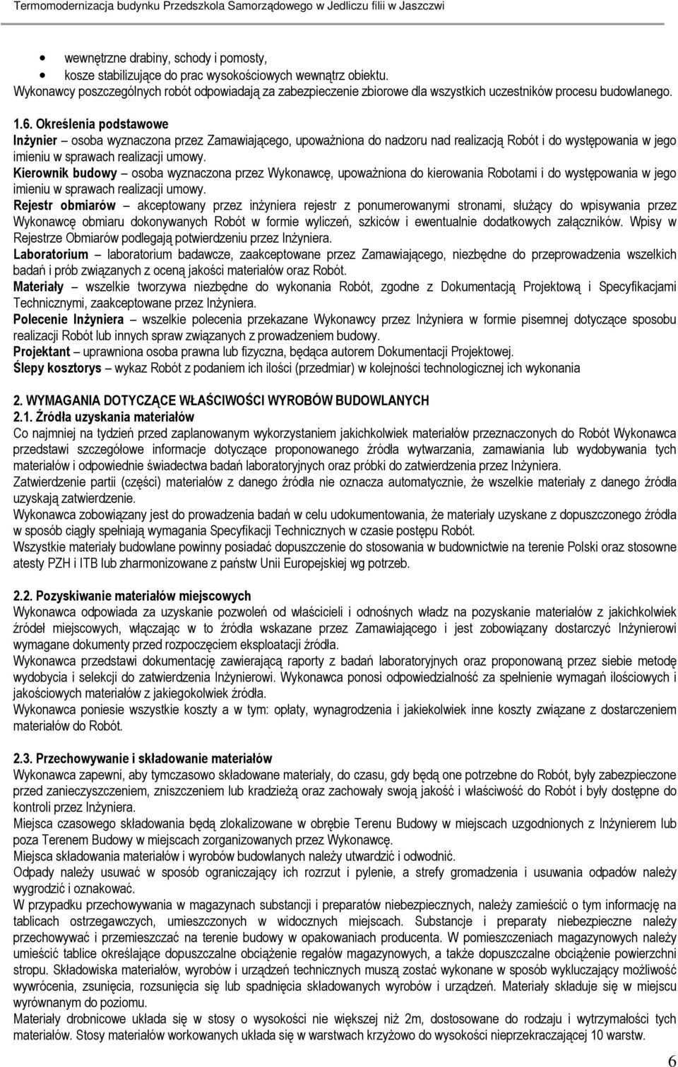 Określenia podstawowe InŜynier osoba wyznaczona przez Zamawiającego, upowaŝniona do nadzoru nad realizacją Robót i do występowania w jego imieniu w sprawach realizacji umowy.