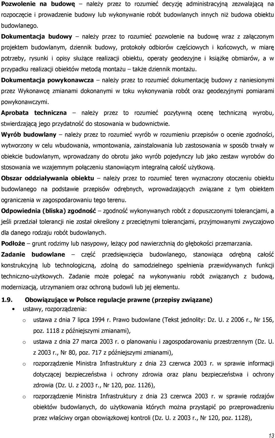 opisy służące realizacji obiektu, operaty geodezyjne i książkę obmiarów, a w przypadku realizacji obiektów metodą montażu także dziennik montażu.