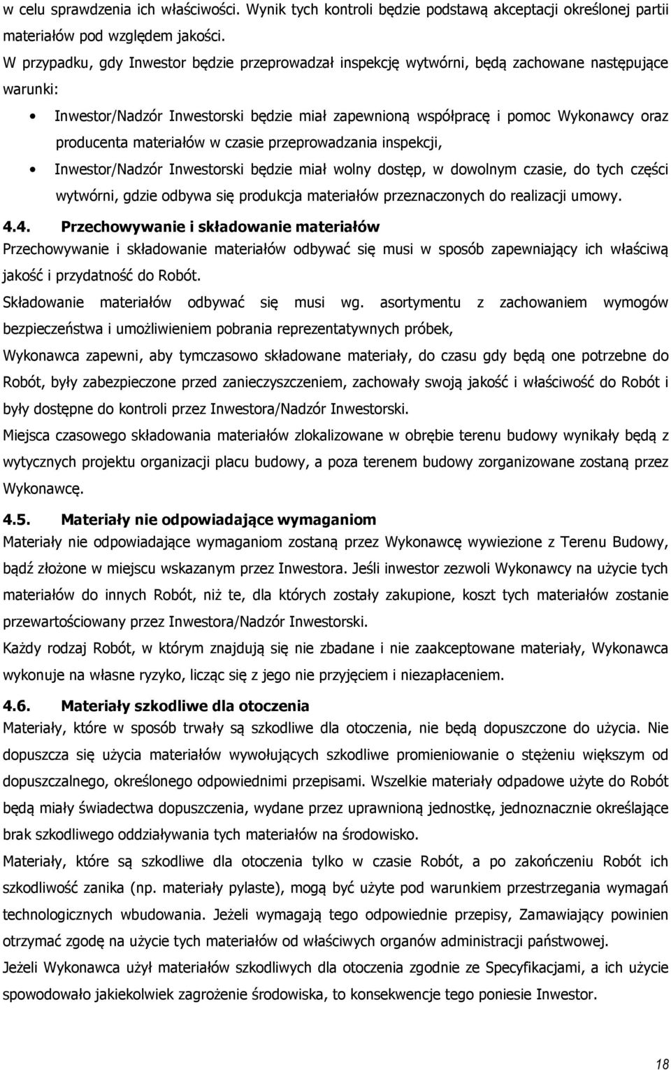 materiałów w czasie przeprowadzania inspekcji, Inwestor/Nadzór Inwestorski będzie miał wolny dostęp, w dowolnym czasie, do tych części wytwórni, gdzie odbywa się produkcja materiałów przeznaczonych