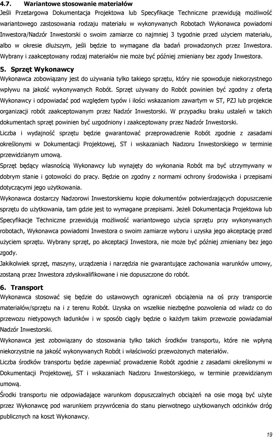 Inwestora. Wybrany i zaakceptowany rodzaj materiałów nie może być później zmieniany bez zgody Inwestora. 5.