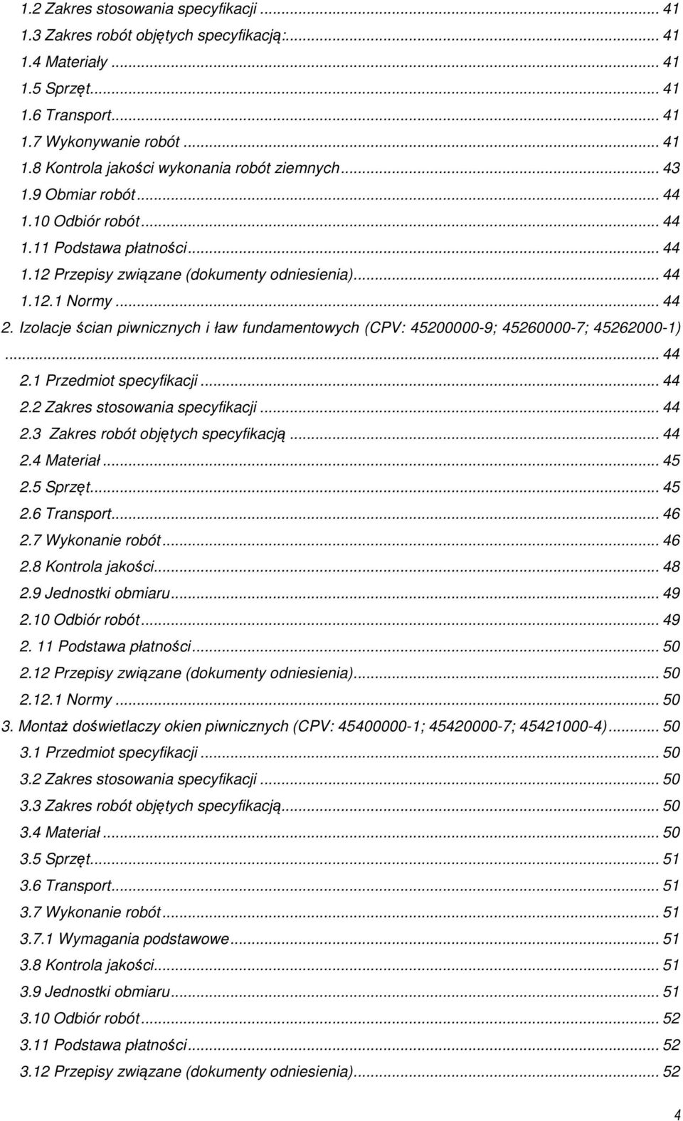 Izolacje ścian piwnicznych i ław fundamentowych (CPV: 45200000-9; 45260000-7; 45262000-1)... 44 2.1 Przedmiot specyfikacji... 44 2.2 Zakres stosowania specyfikacji... 44 2.3 Zakres robót objętych specyfikacją.