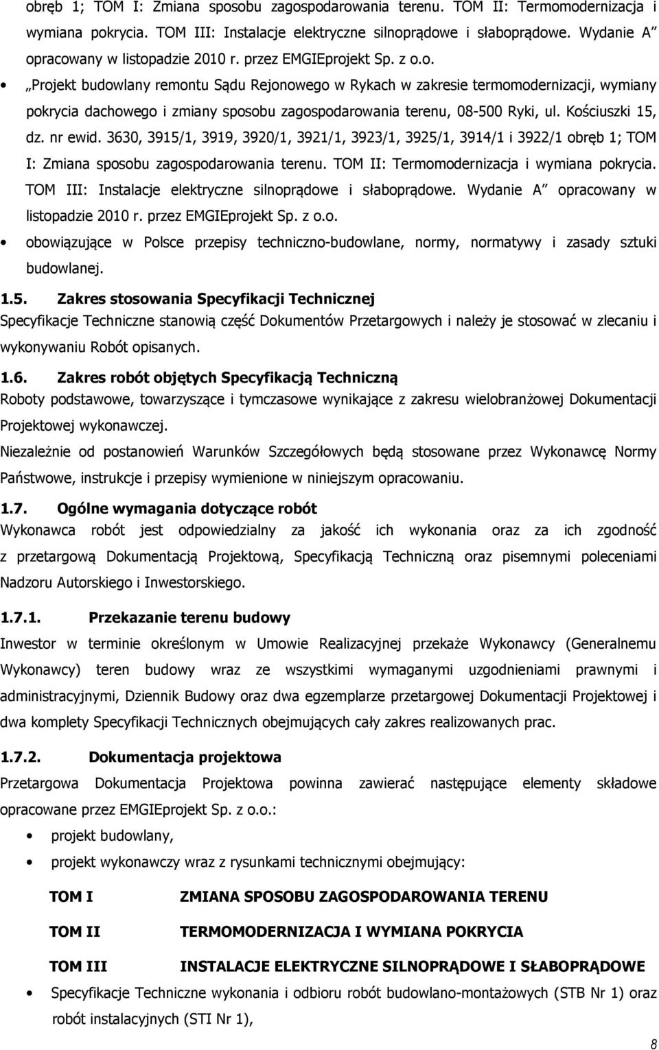 Kościuszki 15, dz. nr ewid. 3630, 3915/1, 3919, 3920/1, 3921/1, 3923/1, 3925/1, 3914/1 i 3922/1  Wydanie A opracowany w listopadzie 2010 r. przez EMGIEprojekt Sp. z o.o. obowiązujące w Polsce przepisy techniczno-budowlane, normy, normatywy i zasady sztuki budowlanej.