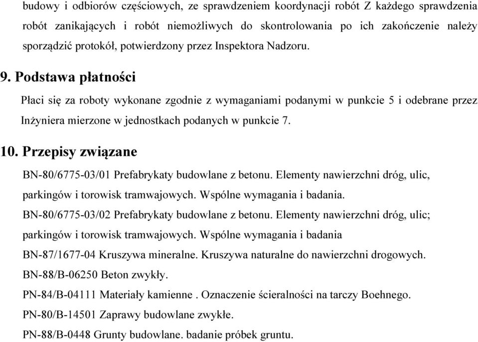 Podstawa płatności Płaci się za roboty wykonane zgodnie z wymaganiami podanymi w punkcie 5 i odebrane przez Inżyniera mierzone w jednostkach podanych w punkcie 7. 10.