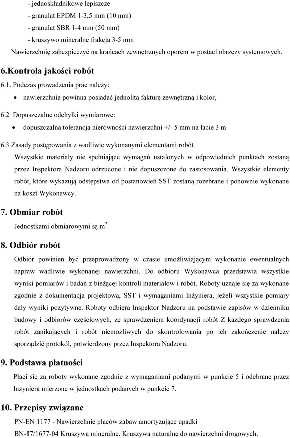 2 Dopuszczalne odchyłki wymiarowe: dopuszczalna tolerancja nierówności nawierzchni +/- 5 mm na łacie 3 m 6.