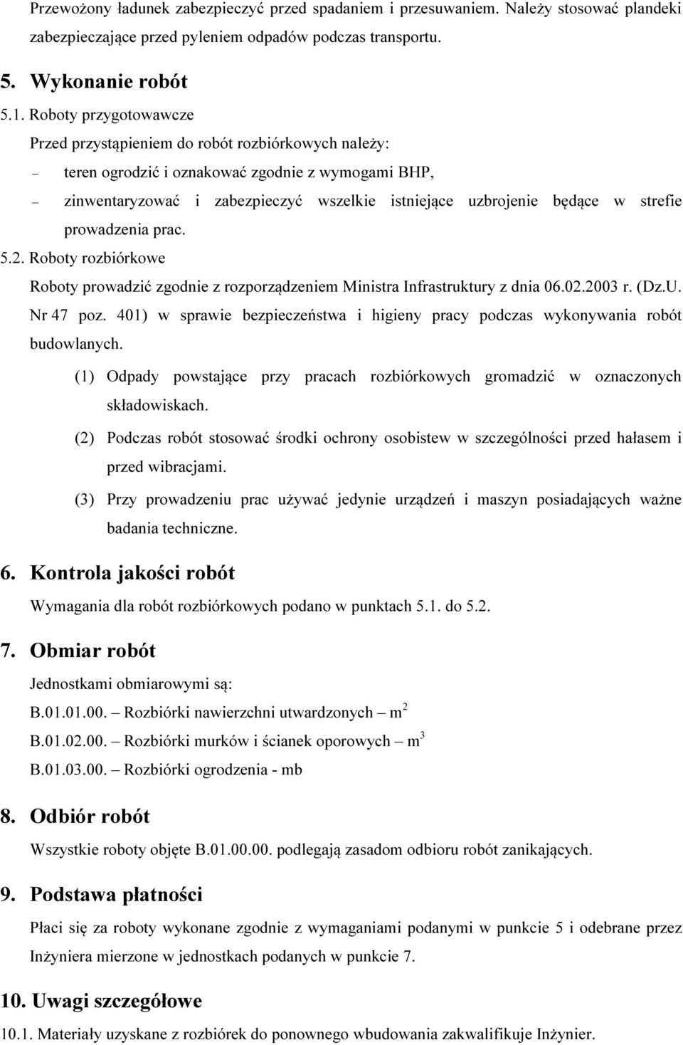 strefie prowadzenia prac. 5.2. Roboty rozbiórkowe Roboty prowadzić zgodnie z rozporządzeniem Ministra Infrastruktury z dnia 06.02.2003 r. (Dz.U. Nr 47 poz.