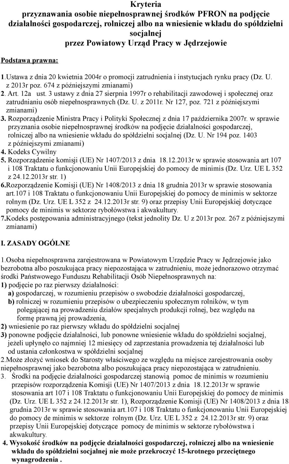 3 ustawy z dnia 27 sierpnia 1997r o rehabilitacji zawodowej i społecznej oraz zatrudnianiu osób niepełnosprawnych (Dz. U. z 2011r. Nr 127, poz. 721 z późniejszymi zmianami) 3.