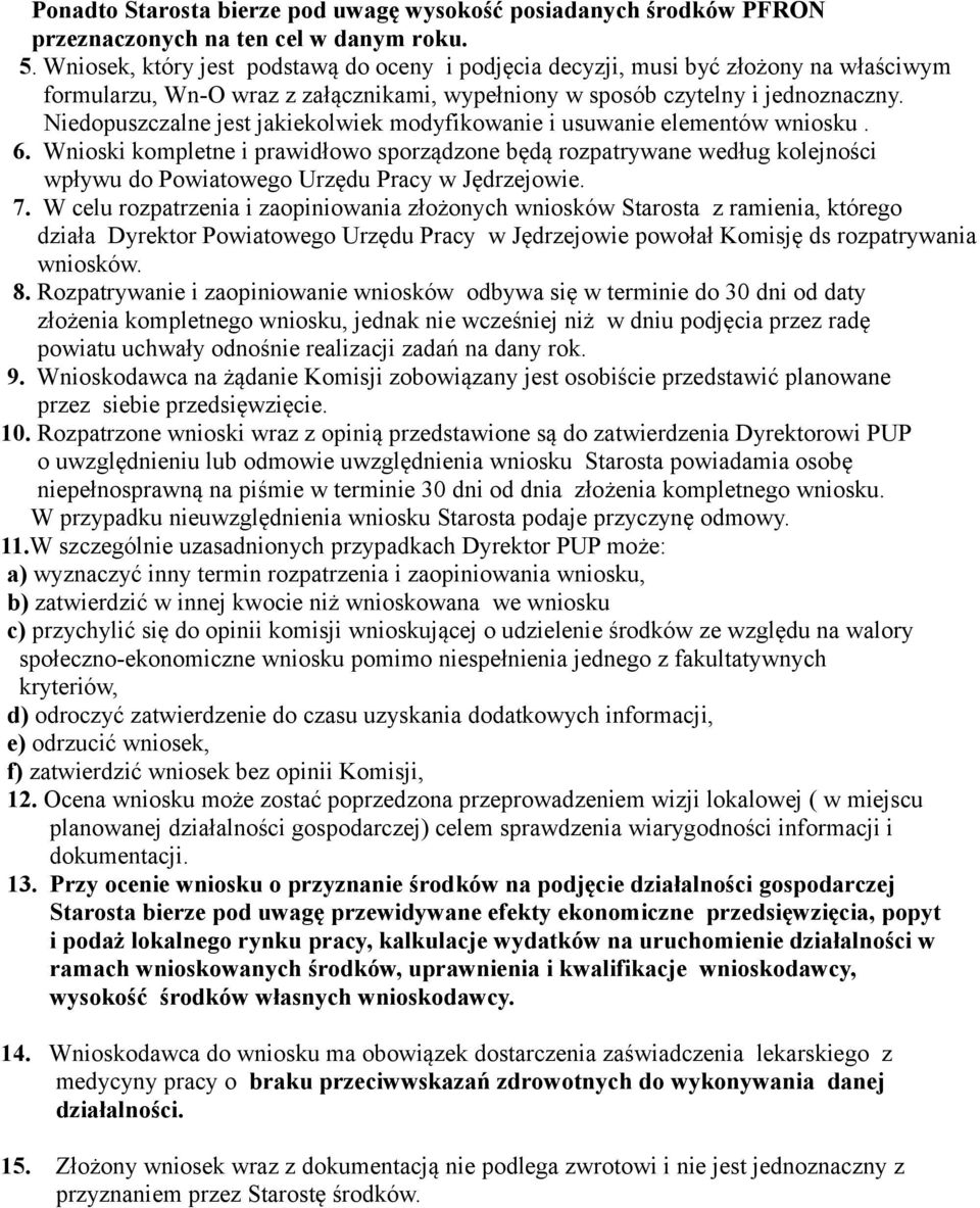 Niedopuszczalne jest jakiekolwiek modyfikowanie i usuwanie elementów wniosku. 6.