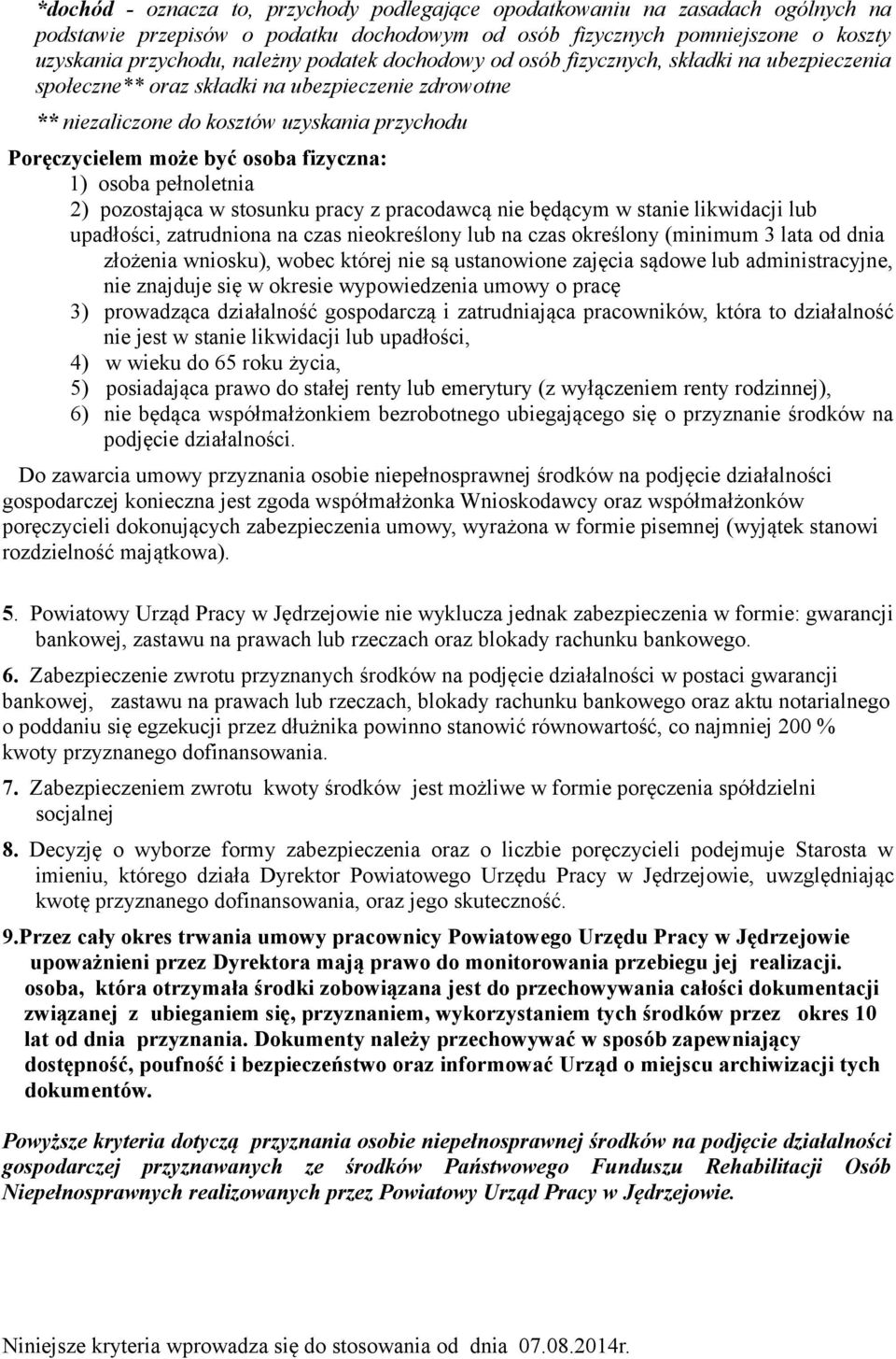 fizyczna: 1) osoba pełnoletnia 2) pozostająca w stosunku pracy z pracodawcą nie będącym w stanie likwidacji lub upadłości, zatrudniona na czas nieokreślony lub na czas określony (minimum 3 lata od