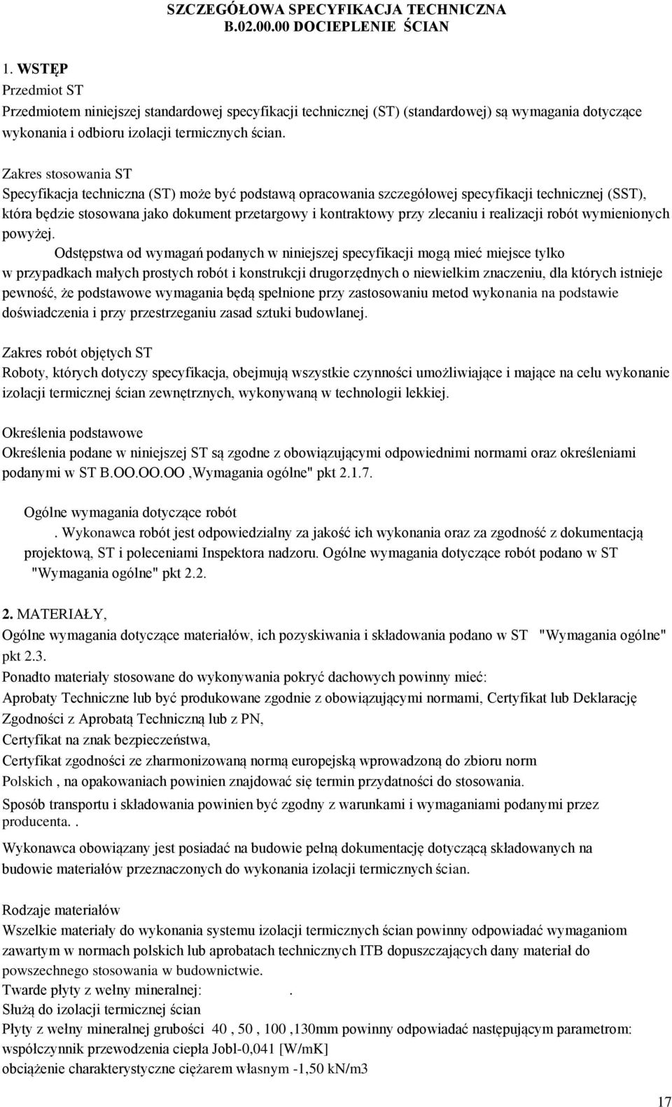 Zakres stosowania ST Specyfikacja techniczna (ST) może być podstawą opracowania szczegółowej specyfikacji technicznej (SST), która będzie stosowana jako dokument przetargowy i kontraktowy przy