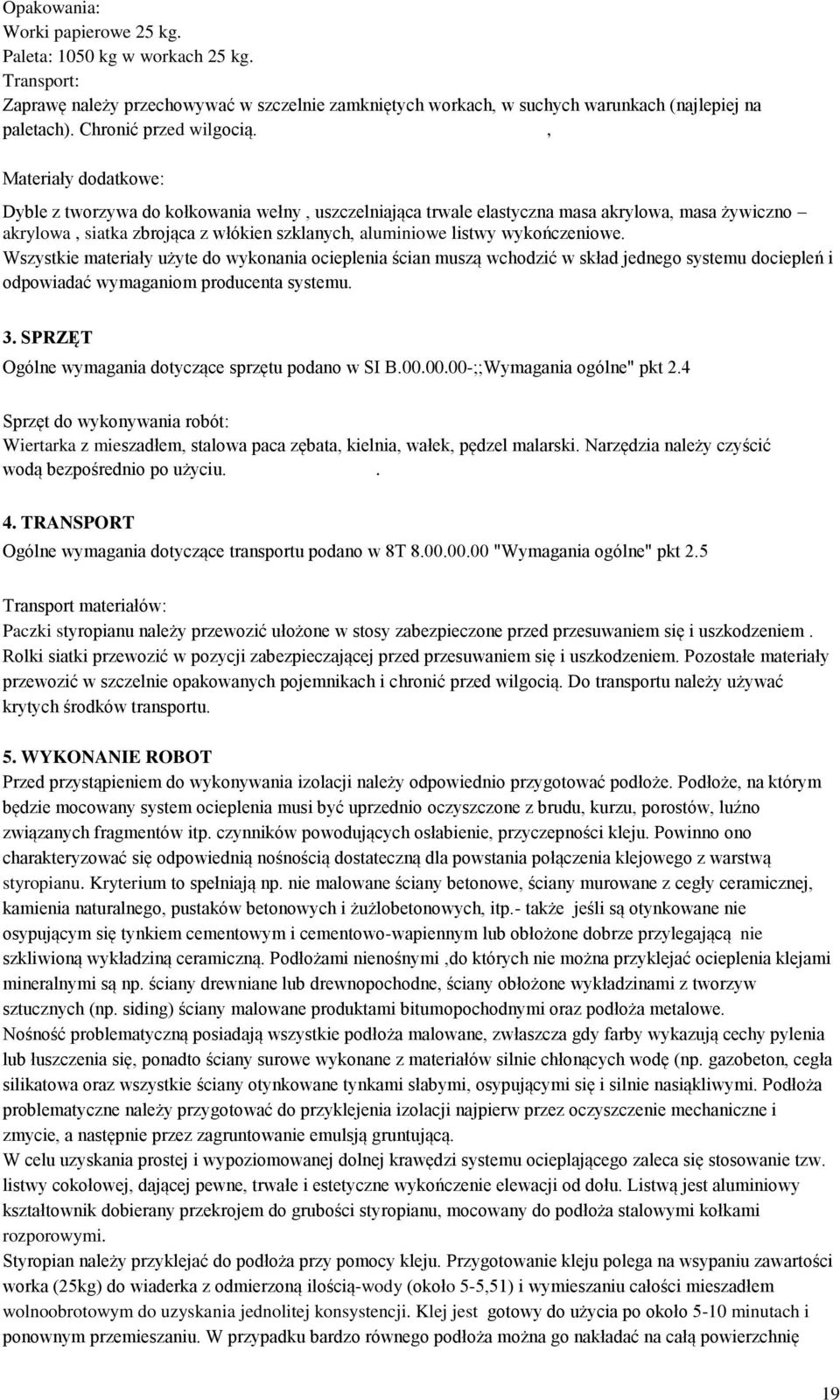 , Materiały dodatkowe: Dyble z tworzywa do kołkowania wełny, uszczelniająca trwale elastyczna masa akrylowa, masa żywiczno akrylowa, siatka zbrojąca z włókien szklanych, aluminiowe listwy