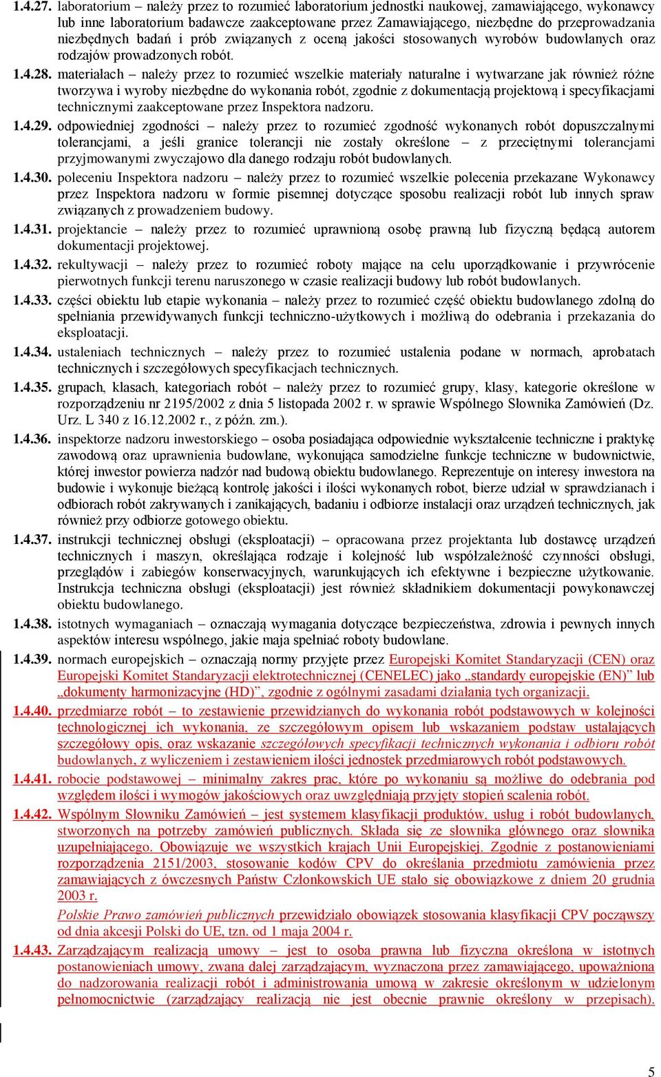 niezbędnych badań i prób związanych z oceną jakości stosowanych wyrobów budowlanych oraz rodzajów prowadzonych robót. 1.4.28.