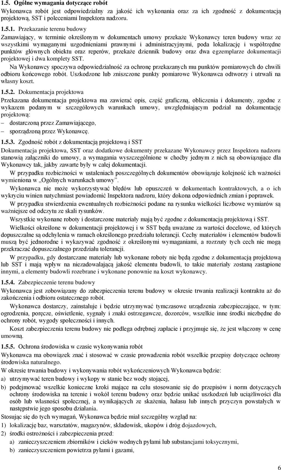 lokalizację i współrzędne punktów głównych obiektu oraz reperów, przekaże dziennik budowy oraz dwa egzemplarze dokumentacji projektowej i dwa komplety SST.