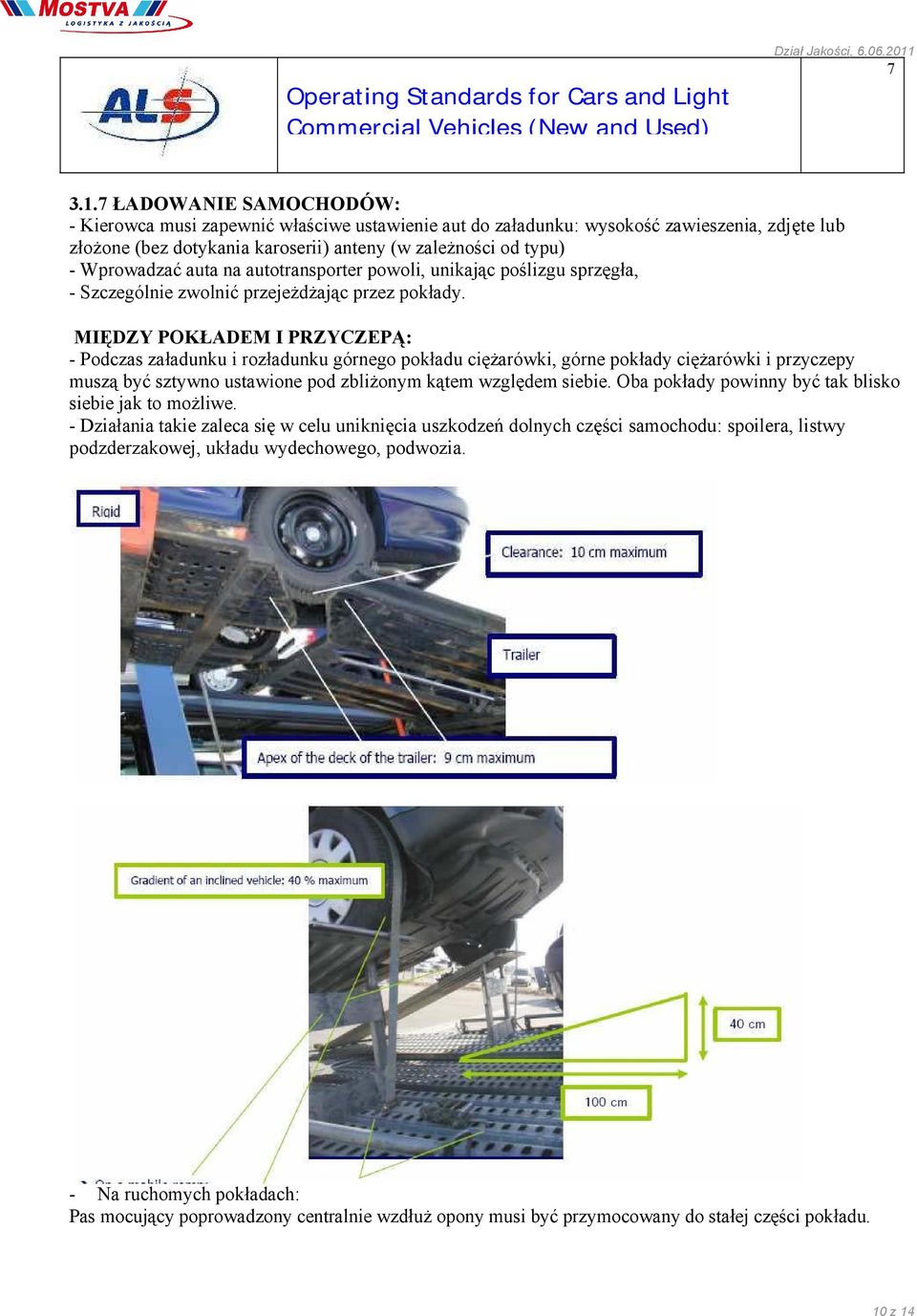 auta na autotransporter powoli, unikając poślizgu sprzęgła, - Szczególnie zwolnić przejeżdżając przez pokłady.