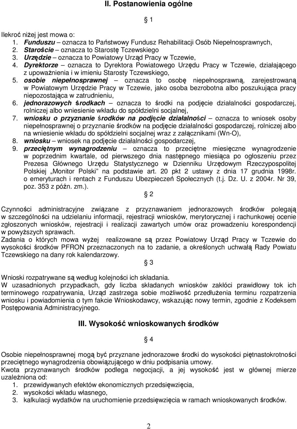 osobie niepełnosprawnej oznacza to osobę niepełnosprawną, zarejestrowaną w Powiatowym Urzędzie Pracy w Tczewie, jako osoba bezrobotna albo poszukująca pracy niepozostająca w zatrudnieniu, 6.