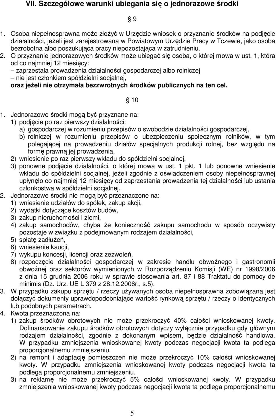 poszukująca pracy niepozostająca w zatrudnieniu. 2. O przyznanie jednorazowych środków moŝe ubiegać się osoba, o której mowa w ust.