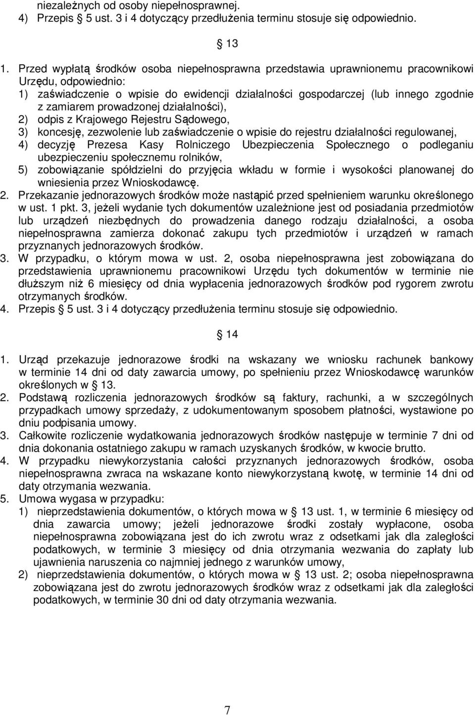 prowadzonej działalności), 2) odpis z Krajowego Rejestru Sądowego, 3) koncesję, zezwolenie lub zaświadczenie o wpisie do rejestru działalności regulowanej, 4) decyzję Prezesa Kasy Rolniczego