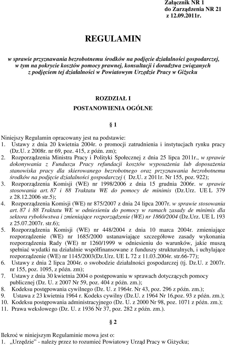 w Powiatowym Urzędzie Pracy w GiŜycku ROZDZIAŁ I POSTANOWIENIA OGÓLNE 1 Niniejszy Regulamin opracowany jest na podstawie: 1. Ustawy z dnia 20 kwietnia 2004r.