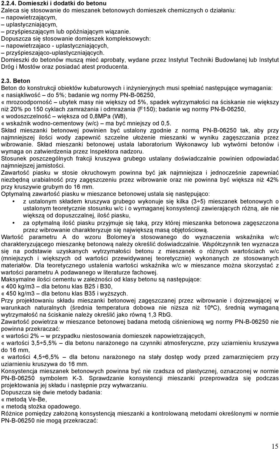 Domieszki do betonów muszą mieć aprobaty, wydane przez Instytut Techniki Budowlanej lub Instytut Dróg i Mostów oraz posiadać atest producenta. 2.3.