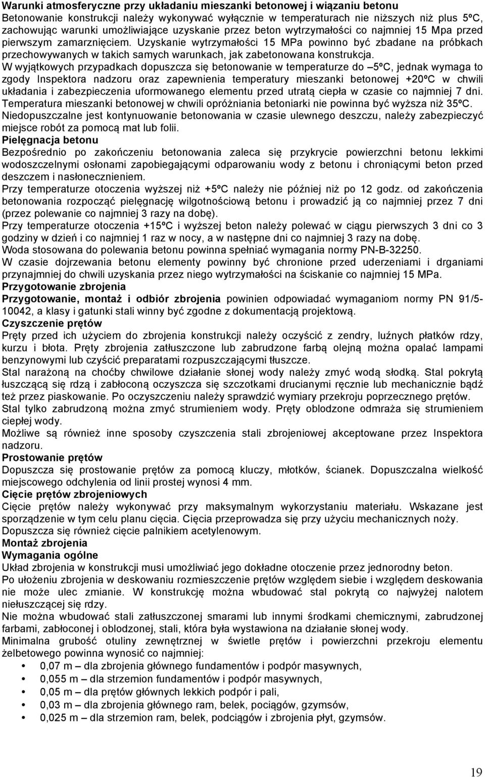 Uzyskanie wytrzymałości 15 MPa powinno być zbadane na próbkach przechowywanych w takich samych warunkach, jak zabetonowana konstrukcja.