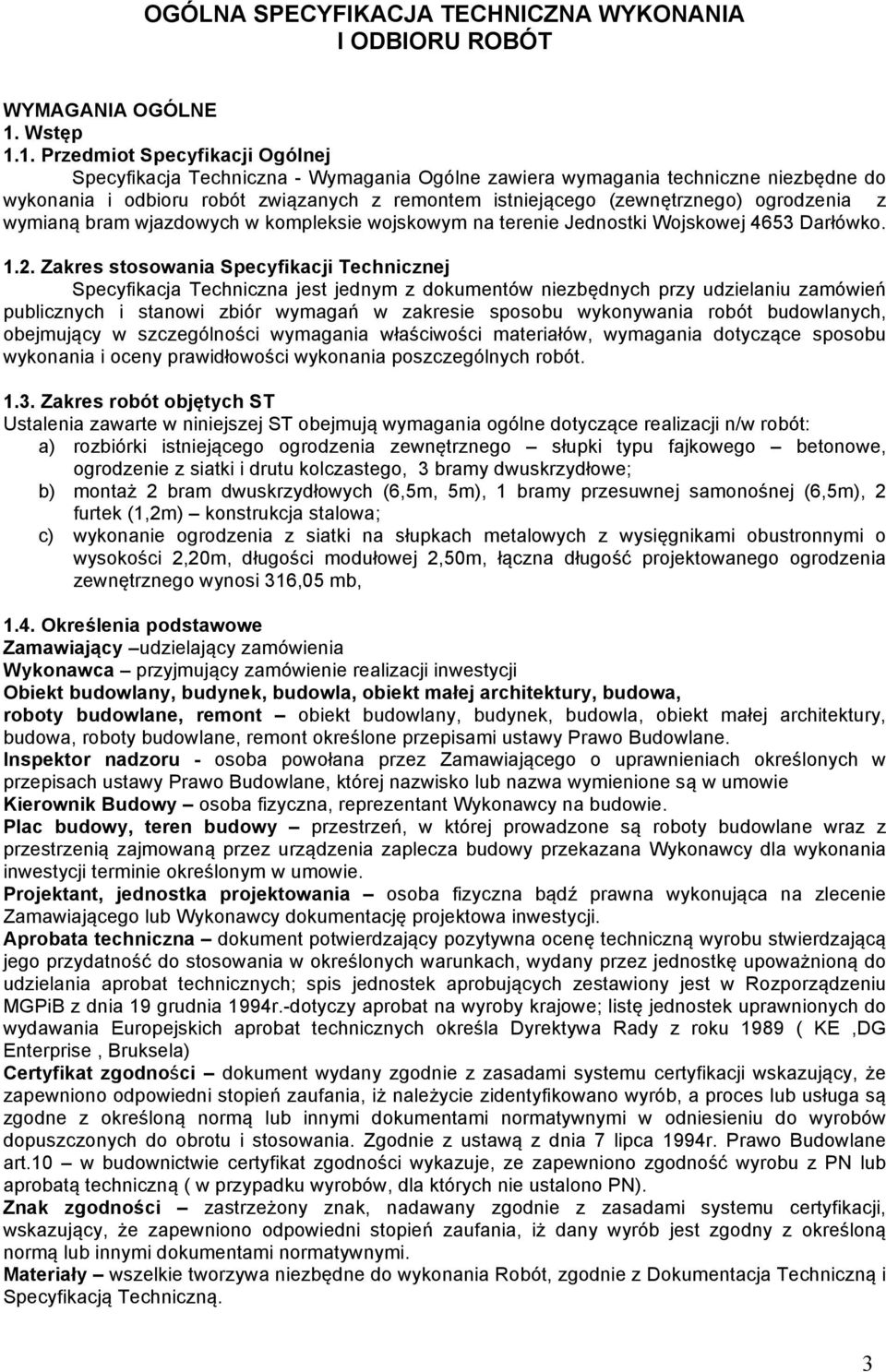 1. Przedmiot Specyfikacji Ogólnej Specyfikacja Techniczna - Wymagania Ogólne zawiera wymagania techniczne niezbędne do wykonania i odbioru robót związanych z remontem istniejącego (zewnętrznego)