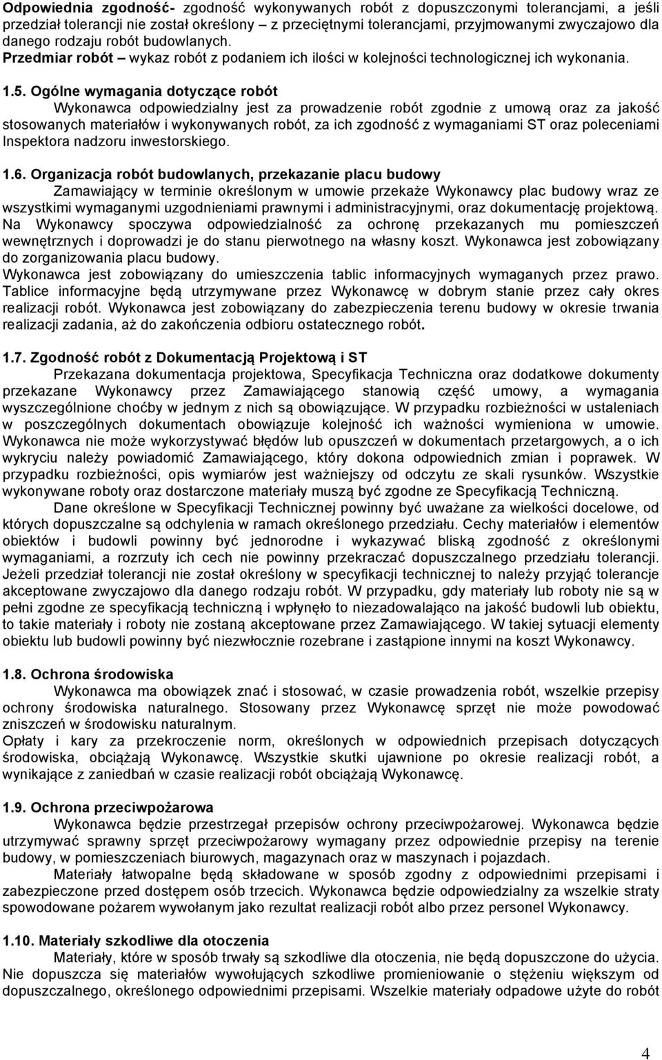 Ogólne wymagania dotyczące robót Wykonawca odpowiedzialny jest za prowadzenie robót zgodnie z umową oraz za jakość stosowanych materiałów i wykonywanych robót, za ich zgodność z wymaganiami ST oraz