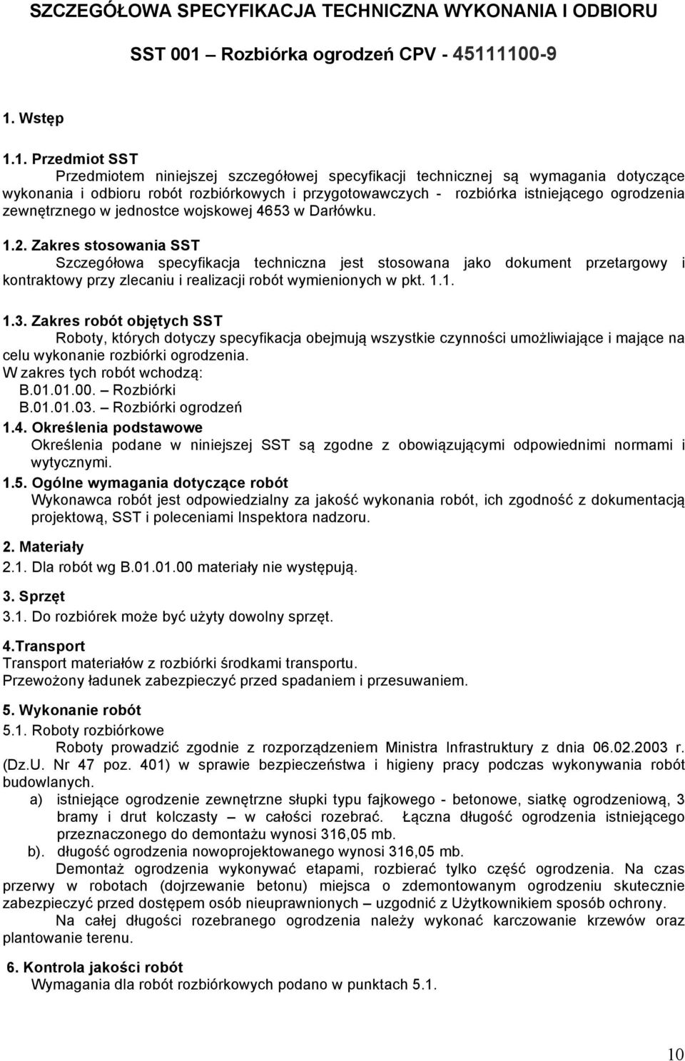 1100-9 1. Wstęp 1.1. Przedmiot SST Przedmiotem niniejszej szczegółowej specyfikacji technicznej są wymagania dotyczące wykonania i odbioru robót rozbiórkowych i przygotowawczych - rozbiórka