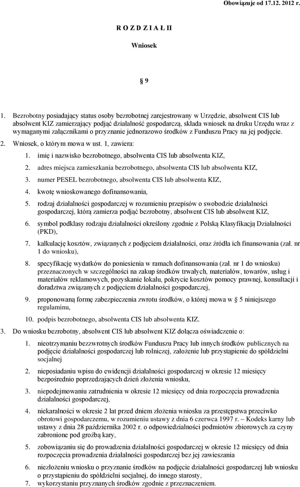 wymaganymi załącznikami o przyznanie jednorazowo środków z Funduszu Pracy na jej podjęcie. 2. Wniosek, o którym mowa w ust. 1, zawiera: 1.