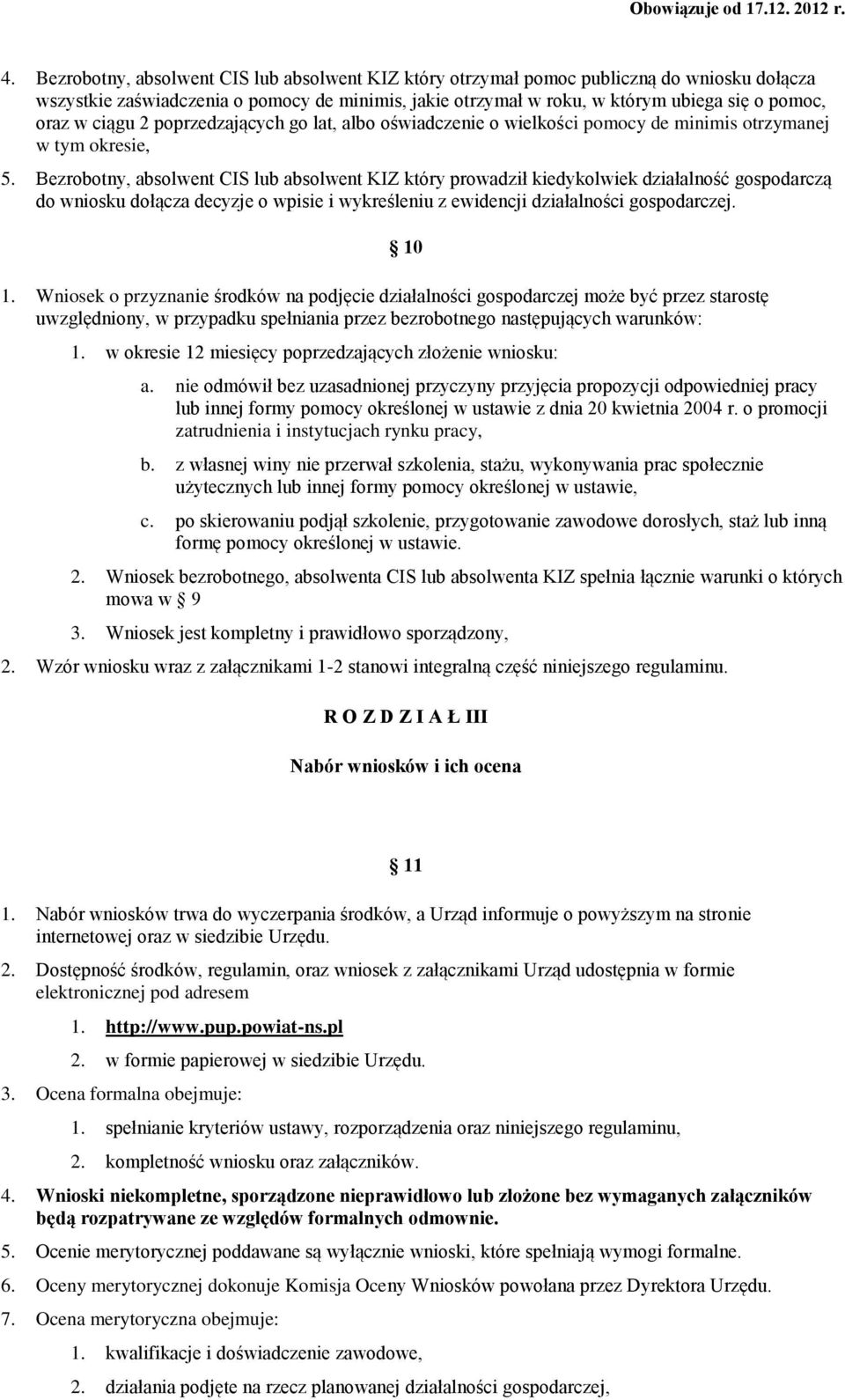 Bezrobotny, absolwent CIS lub absolwent KIZ który prowadził kiedykolwiek działalność gospodarczą do wniosku dołącza decyzje o wpisie i wykreśleniu z ewidencji działalności gospodarczej. 1.